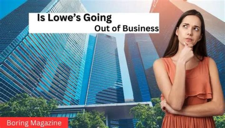 Is Lowes Going Out Of Business?