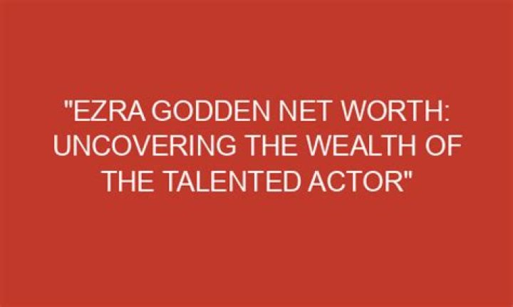 Uncovering The Wealth Of The Talented Actor